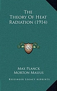The Theory of Heat Radiation (1914) (Hardcover)