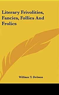 Literary Frivolities, Fancies, Follies and Frolics (Hardcover)