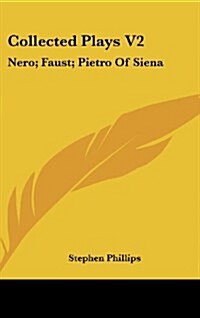Collected Plays V2: Nero; Faust; Pietro of Siena (Hardcover)