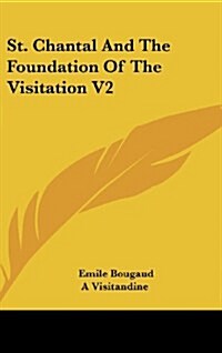 St. Chantal and the Foundation of the Visitation V2 (Hardcover)