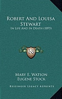 Robert and Louisa Stewart: In Life and in Death (1895) (Hardcover)