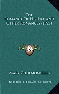 The Romance of His Life and Other Romances (1921) (Hardcover)