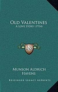 Old Valentines: A Love Story (1914) (Hardcover)