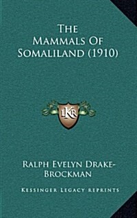The Mammals of Somaliland (1910) (Hardcover)