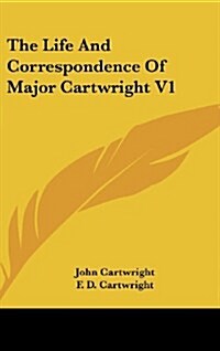 The Life and Correspondence of Major Cartwright V1 (Hardcover)