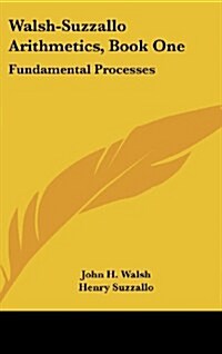 Walsh-Suzzallo Arithmetics, Book One: Fundamental Processes (Hardcover)