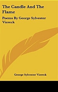 The Candle and the Flame: Poems by George Sylvester Viereck (Hardcover)