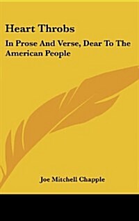 Heart Throbs: In Prose and Verse, Dear to the American People (Hardcover)