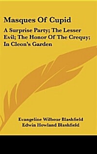 Masques of Cupid: A Surprise Party; The Lesser Evil; The Honor of the Crequy; In Cleons Garden (Hardcover)