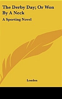 The Derby Day; Or Won by a Neck: A Sporting Novel (Hardcover)