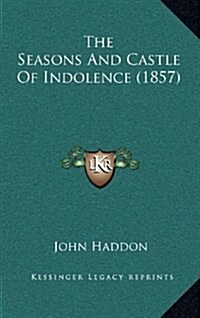 The Seasons and Castle of Indolence (1857) (Hardcover)