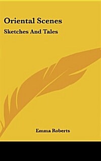 Oriental Scenes: Sketches and Tales (Hardcover)