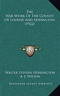 The War Work of the County of Lennox and Addington (1922) (Hardcover)