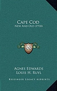 Cape Cod: New and Old (1918) (Hardcover)