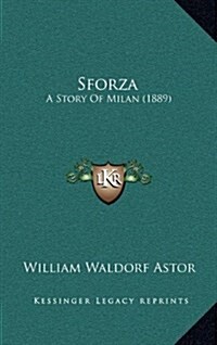 Sforza: A Story of Milan (1889) (Hardcover)