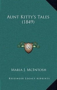 Aunt Kittys Tales (1849) (Hardcover)