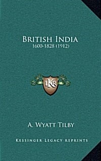 British India: 1600-1828 (1912) (Hardcover)