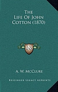 The Life of John Cotton (1870) (Hardcover)