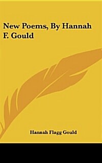 New Poems, by Hannah F. Gould (Hardcover)
