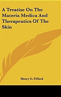 A Treatise on the Materia Medica and Therapeutics of the Skin (Hardcover)