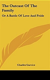 The Outcast of the Family: Or a Battle of Love and Pride (Hardcover)