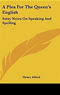 A Plea for the Queens English: Stray Notes on Speaking and Spelling (Hardcover)