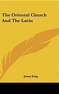 The Oriental Church and the Latin (Hardcover)
