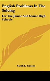 English Problems in the Solving: For the Junior and Senior High Schools (Hardcover)
