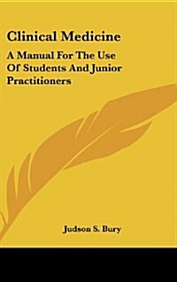 Clinical Medicine: A Manual for the Use of Students and Junior Practitioners (Hardcover)