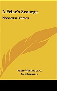 A Friars Scourge: Nonsense Verses (Hardcover)