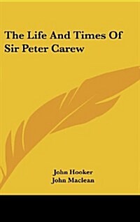 The Life and Times of Sir Peter Carew (Hardcover)