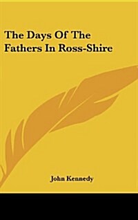 The Days of the Fathers in Ross-Shire (Hardcover)