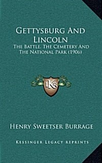 Gettysburg and Lincoln: The Battle, the Cemetery and the National Park (1906) (Hardcover)