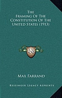 The Framing of the Constitution of the United States (1913) (Hardcover)