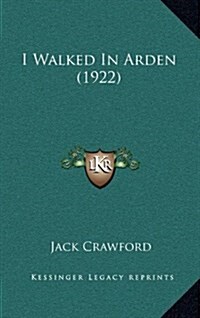 I Walked in Arden (1922) (Hardcover)