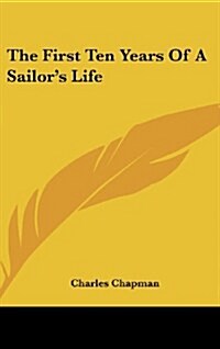 The First Ten Years of a Sailors Life (Hardcover)