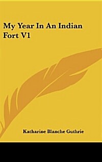 My Year in an Indian Fort V1 (Hardcover)