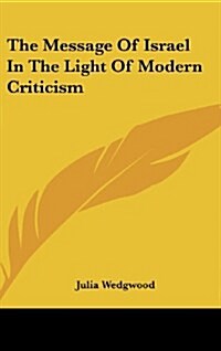 The Message of Israel in the Light of Modern Criticism (Hardcover)