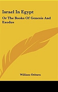 Israel in Egypt: Or the Books of Genesis and Exodus (Hardcover)
