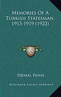 Memories of a Turkish Statesman, 1913-1919 (1922) (Hardcover)