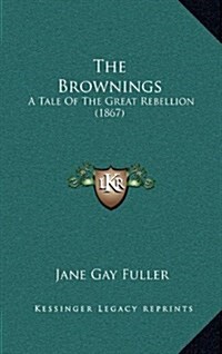 The Brownings: A Tale of the Great Rebellion (1867) (Hardcover)