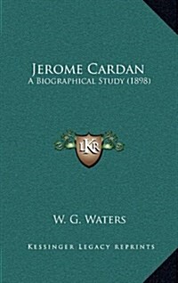 Jerome Cardan: A Biographical Study (1898) (Hardcover)