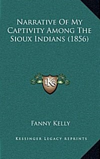 Narrative of My Captivity Among the Sioux Indians (1856) (Hardcover)