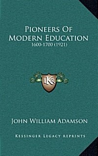 Pioneers of Modern Education: 1600-1700 (1921) (Hardcover)