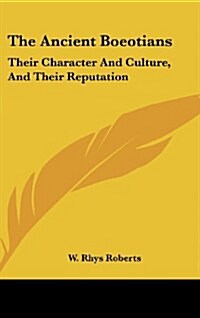 The Ancient Boeotians: Their Character and Culture, and Their Reputation (Hardcover)