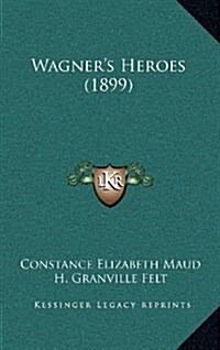 Wagners Heroes (1899) (Hardcover)