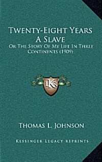 Twenty-Eight Years a Slave: Or the Story of My Life in Three Continents (1909) (Hardcover)