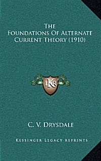 The Foundations of Alternate Current Theory (1910) (Hardcover)