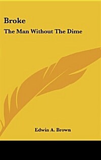 Broke: The Man Without the Dime (Hardcover)