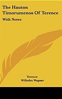 The Hauton Timorumenos of Terence: With Notes (Hardcover)